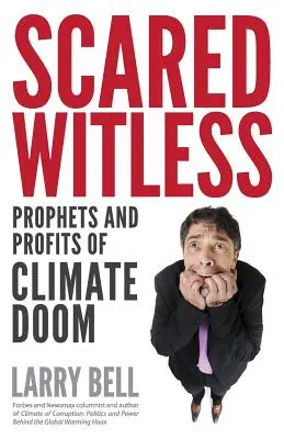 Vyděšený bezmocný: Proroci a zisky z klimatické zkázy - Scared Witless: Prophets and Profits of Climate Doom