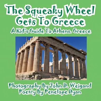 Skřípající kolo se dostává do Řecka - dětský průvodce po Aténách, Řecko - The Squeaky Wheel Gets To Greece---A Kid's Guide to Athens, Greece