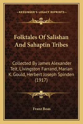 Lidové příběhy kmenů Salishan a Sahaptin: Gould, Herbert Joseph Spinden. - Folktales Of Salishan And Sahaptin Tribes: Collected By James Alexander Teit, Livingston Farrand, Marian K. Gould, Herbert Joseph Spinden