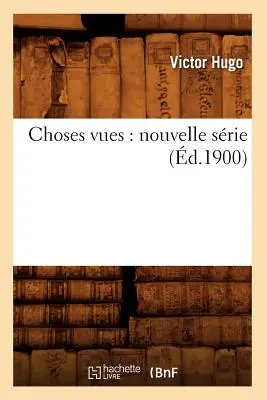 Věci viděné: nová řada (d.1900) - Choses Vues: Nouvelle Srie (d.1900)