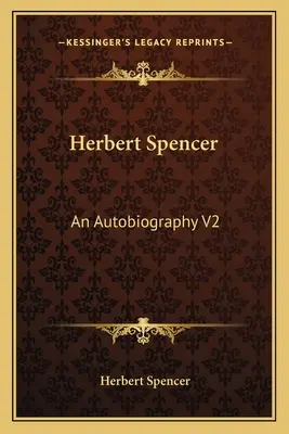 Herbert Spencer: Spencer: Autobiografie V2 - Herbert Spencer: An Autobiography V2