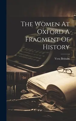 Ženy v Oxfordu - fragment historie - The Women At Oxford A Fragment Of History