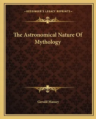 Astronomická povaha mytologie - The Astronomical Nature Of Mythology