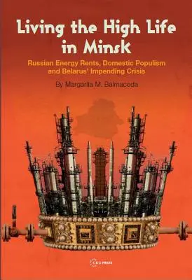 Život na vysoké noze v Minsku: Ruské energetické nájemné, domácí populismus a hrozící krize v Bělorusku - Living the High Life in Minsk: Russian Energy Rents, Domestic Populism and Belarus' Impending Crisis
