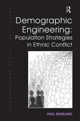 Demografické inženýrství: Populační strategie v etnických konfliktech - Demographic Engineering: Population Strategies in Ethnic Conflict