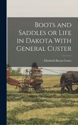 Boty a sedla aneb Život v Dakotě s generálem Custerem - Boots and Saddles or Life in Dakota With General Custer