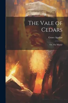 Údolí cedrů: Nebo: Mučedník - The Vale of Cedars: Or, The Martyr
