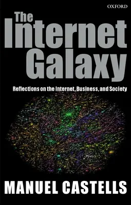 Internetová galaxie: Síťová galaxie: Úvahy o internetu, podnikání a společnosti - The Internet Galaxy: Reflections on the Internet, Business, and Society