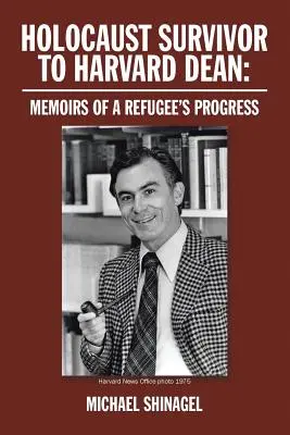 Z přeživšího holocaustu děkanem Harvardu: Vzpomínky na postup uprchlíka - Holocaust Survivor to Harvard Dean: Memoirs of a Refugee's Progress