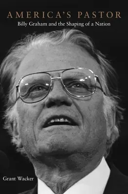 Americký pastor: Billy Graham a utváření národa - America's Pastor: Billy Graham and the Shaping of a Nation