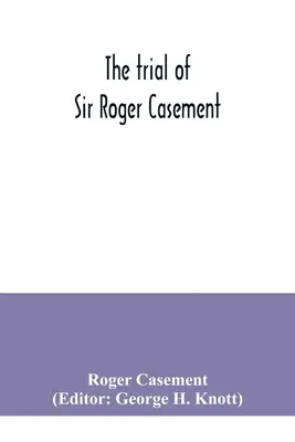 Proces se sirem Rogerem Casementem - The trial of Sir Roger Casement