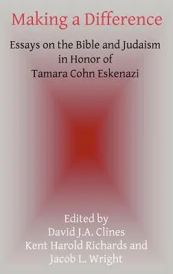 Making a Difference (Dělat rozdíly): Eseje o Bibli a judaismu na počest Tamary Cohn Eskenaziové - Making a Difference: Essays on the Bible and Judaism in Honor of Tamara Cohn Eskenazi