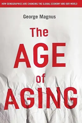 Věk stárnutí: Jak demografie mění globální ekonomiku a náš svět. - The Age of Aging: How Demographics Are Changing the Global Economy and Our World
