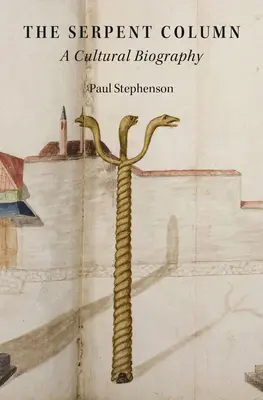 Hadí sloupek: Kulturní biografie - Serpent Column: A Cultural Biography