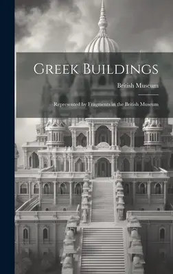 Řecké stavby: Svazek č. 1: Zlomky v Britském muzeu - Greek Buildings: Represented by Fragments in the British Museum