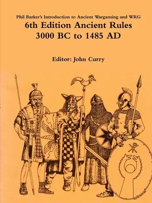 Phil Barker: Úvod do starověkého válečnictví a pravidla WRG 6. edice pro starověk: 3000 př. n. l. až 1485 n. l. - Phil Barker's Introduction to Ancient Wargaming and WRG 6th Edition Ancient Rules: 3000 BC to 1485 AD