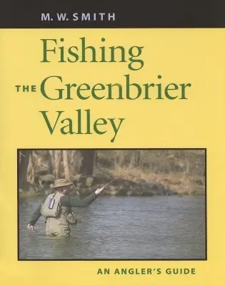Rybaření v údolí Greenbrier: Průvodce rybáře - Fishing the Greenbrier Valley: An Angler's Guide