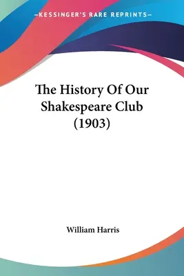Historie našeho Shakespearovského klubu (1903) - The History Of Our Shakespeare Club (1903)
