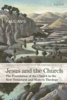 Ježíš a církev: Církev a její poslání: Základy církve v Novém zákoně a moderní teologii (The Foundation of the Church in the New Testament and Modern Theology) - Jesus and the Church: The Foundation of the Church in the New Testament and Modern Theology