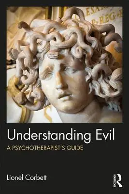Porozumění zlu: Průvodce psychoterapeuta - Understanding Evil: A Psychotherapist's Guide