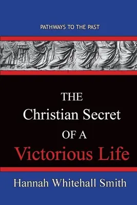 Křesťanské tajemství vítězného života: Cesty do minulosti - The Christian Secret Of A Victorious Life: Pathways To The Past
