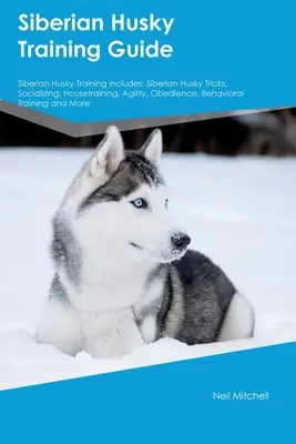 Průvodce výcvikem sibiřského huskyho Výcvik sibiřského huskyho zahrnuje: Výcvik sibiřského huskyho: triky, socializace, výcvik v domě, agility, poslušnost, výcvik chování. - Siberian Husky Training Guide Siberian Husky Training Includes: Siberian Husky Tricks, Socializing, Housetraining, Agility, Obedience, Behavioral Trai