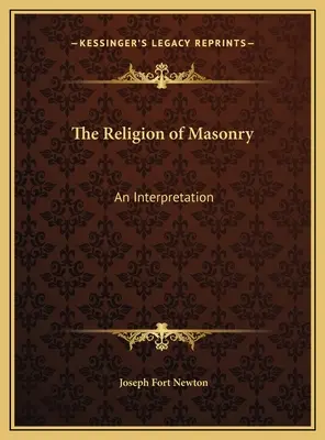 Zednářské náboženství: Zednářství a jeho výklad - The Religion of Masonry: An Interpretation
