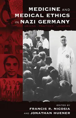 Medicína a lékařská etika v nacistickém Německu: Původ, praxe, dědictví - Medicine and Medical Ethics in Nazi Germany: Origins, Practices, Legacies