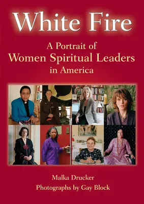 Bílý oheň: Portrét duchovních vůdkyň v Americe - White Fire: A Portrait of Women Spiritual Leaders in America