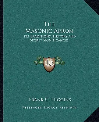 Zednářská zástěra: Její tradice, historie a tajný význam - The Masonic Apron: Its Traditions, History and Secret Significances