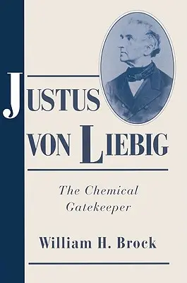 Justus von Liebig: Legibig: chemický strážce brány - Justus Von Liebig: The Chemical Gatekeeper