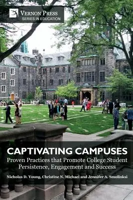 Podmanivé kampusy: Osvědčené postupy, které podporují setrvání, zapojení a úspěch studentů na vysoké škole - Captivating Campuses: Proven Practices that Promote College Student Persistence, Engagement and Success