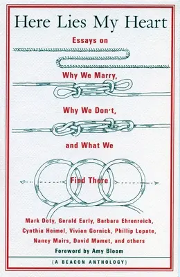 Zde leží mé srdce: Proč se vdáváme, proč se nevdáváme a co v tom nacházíme? - Here Lies My Heart: Essays on Why We Marry, Why We Don't, and What We Find There