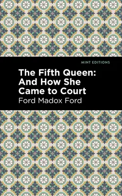 Pátá královna: A jak se dostala ke dvoru - The Fifth Queen: And How She Came to Court