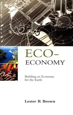Eko-ekonomie: Ekonomika pro Zemi: ženy a muži: ekonomie pro Zemi (v angličtině) - Eco-Economy: Building an Economy for the Earth