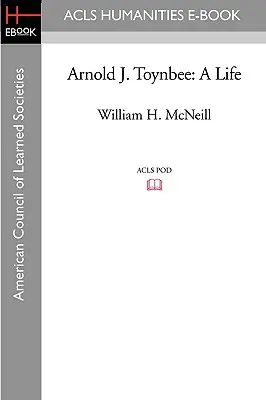 Arnold J. Toynbee: J. T. Toynbee: Život - Arnold J. Toynbee: A Life