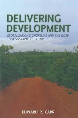 Dostaveníčko s rozvojem: Břehy globalizace a cesta k udržitelné budoucnosti - Delivering Development: Globalization's Shoreline and the Road to a Sustainable Future
