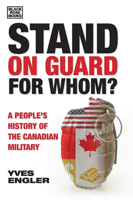Stand on Guard for Whom?: A People's History of the Canadian Military (Stát na stráži pro koho?: Lidové dějiny kanadské armády) - Stand on Guard for Whom?: A People's History of the Canadian Military
