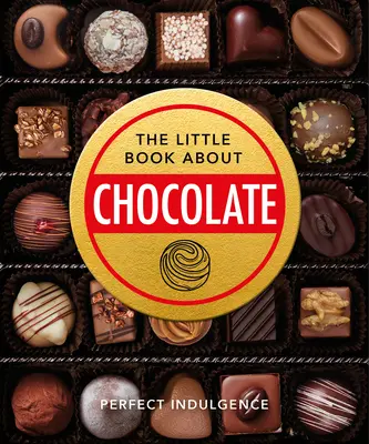 Malá kniha o čokoládě: Čokoládová knížka: lahodná, dekadentní, tmavá a lahodná... - The Little Book of Chocolate: Delicious, Decadent, Dark and Delightful...