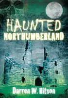 Strašidelný Northumberland - Haunted Northumberland