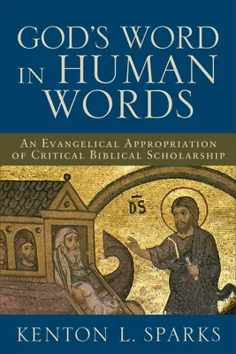 Boží slovo lidskými slovy: Evangelická apropriace kritické biblické vědy (An Evangelical Appropriation of Critical Biblical Scholarship) - God's Word in Human Words: An Evangelical Appropriation of Critical Biblical Scholarship