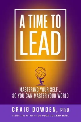 Čas vést: Vůdcovství: Zvládnutí sebe sama ... Abyste mohli ovládnout svůj svět - A Time to Lead: Mastering Your Self . . . So You Can Master Your World