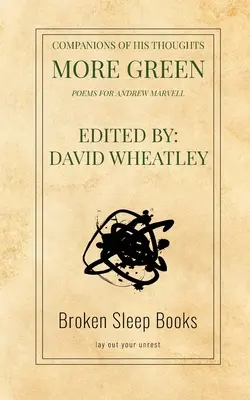 Společníci jeho myšlenek zelenější: Básně pro Andrewa Marvella - Companions of His Thoughts More Green: Poems for Andrew Marvell