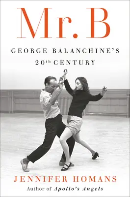 Pan B: 20. století George Balanchina - Mr. B: George Balanchine's 20th Century