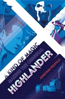 A Kind of Magic: Making the Original Highlander (Druh magie: Tvorba původního Highlandera) - A Kind of Magic: Making the Original Highlander
