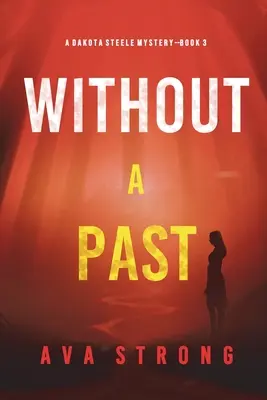 Bez minulosti (A Dakota Steele FBI Suspense Thriller-Book 3) - Without A Past (A Dakota Steele FBI Suspense Thriller-Book 3)
