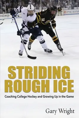 Kroky po drsném ledě: Trénování vysokoškolského hokeje a dospívání ve hře - Striding Rough Ice: Coaching College Hockey and Growing Up in The Game