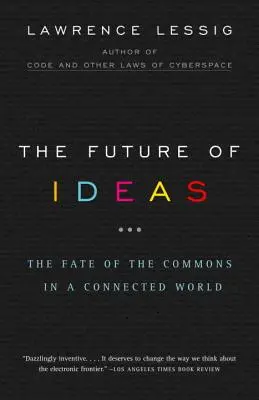 Budoucnost myšlenek: Osud společných statků v propojeném světě - The Future of Ideas: The Fate of the Commons in a Connected World