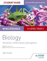 Wjec/Eduqas A-Level Year 2 Biology Student Guide: Variation, Inheritance and Options (Variace, dědičnost a možnosti) - Wjec/Eduqas A-Level Year 2 Biology Student Guide: Variation, Inheritance and Options