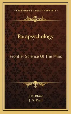 Parapsychologie: Hraniční věda o mysli - Parapsychology: Frontier Science Of The Mind